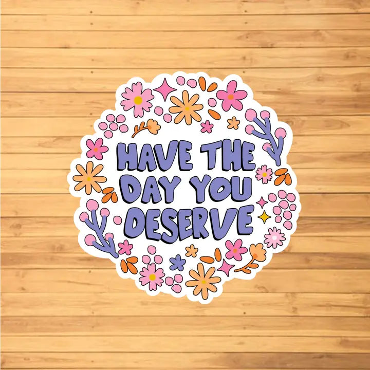 Day You Deserve Sticker