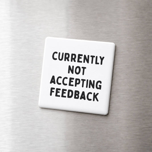 Not Accepting Feedback Magnet