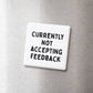Not Accepting Feedback Magnet