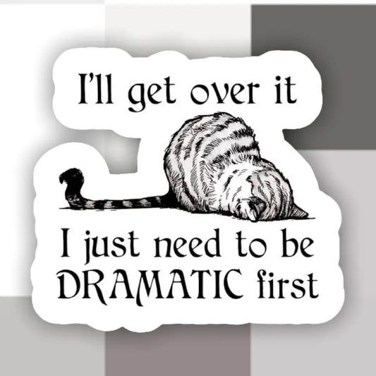 I'll Get Over It Sticker