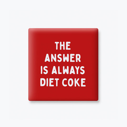 The Answer is Always Diet Coke Magnet