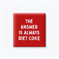 The Answer is Always Diet Coke Magnet