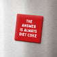 The Answer is Always Diet Coke Magnet