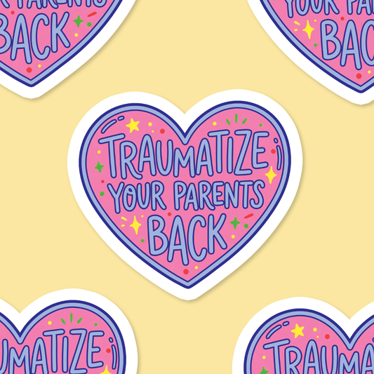 Traumatize Your Parents Sticker