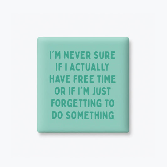 Forgetting To Do Something Magnet