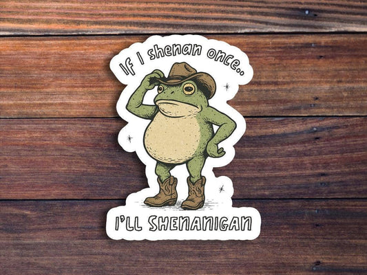 I'll Shenan Again Sticker