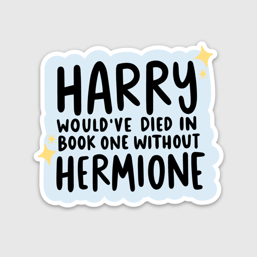 Harry Would've Died Without Hermione Sticker