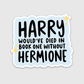 Harry Would've Died Without Hermione Sticker