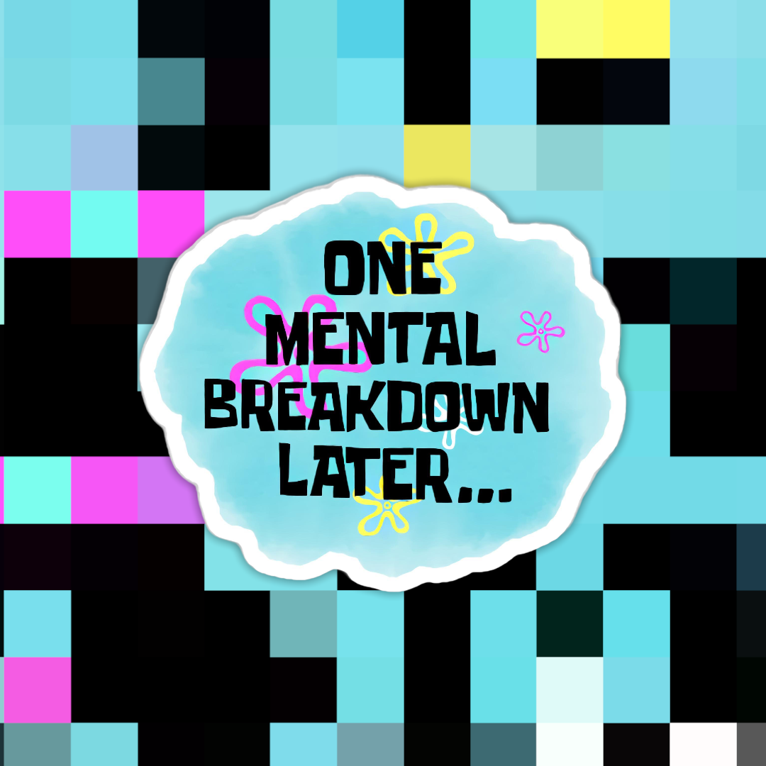 One Mental Breakdown Later Sticker