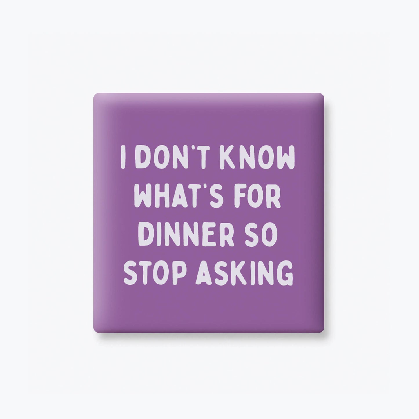 IDK What's For Dinner Magnet