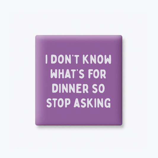 IDK What's For Dinner Magnet