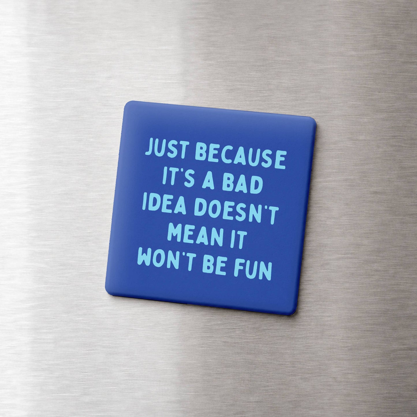 Bad Idea Still Fun Magnet