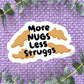 More Nugs Vinyl Sticker