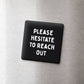 Please Hesitate to Reach Out Magnet