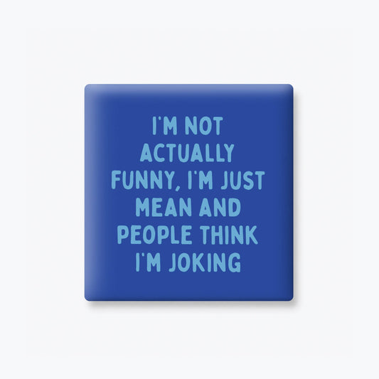 People Think I'm Joking Magnet