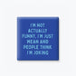 People Think I'm Joking Magnet