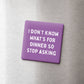 IDK What's For Dinner Magnet