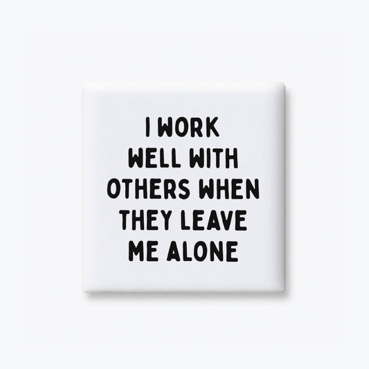 I Work Well With Others Magnet