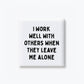 I Work Well With Others Magnet
