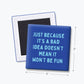 Bad Idea Still Fun Magnet