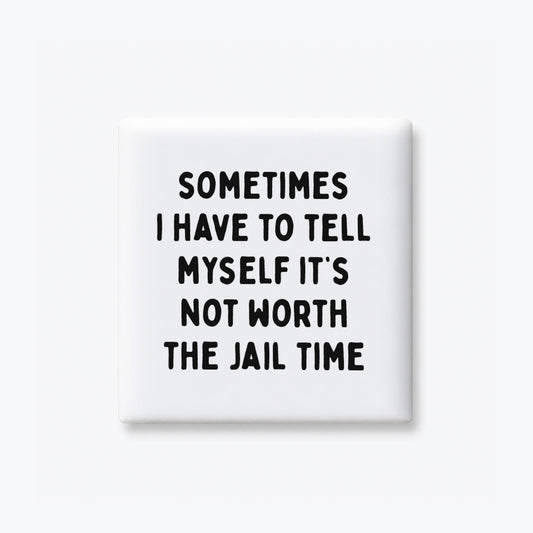 Not Worth the Jail Time Magnet