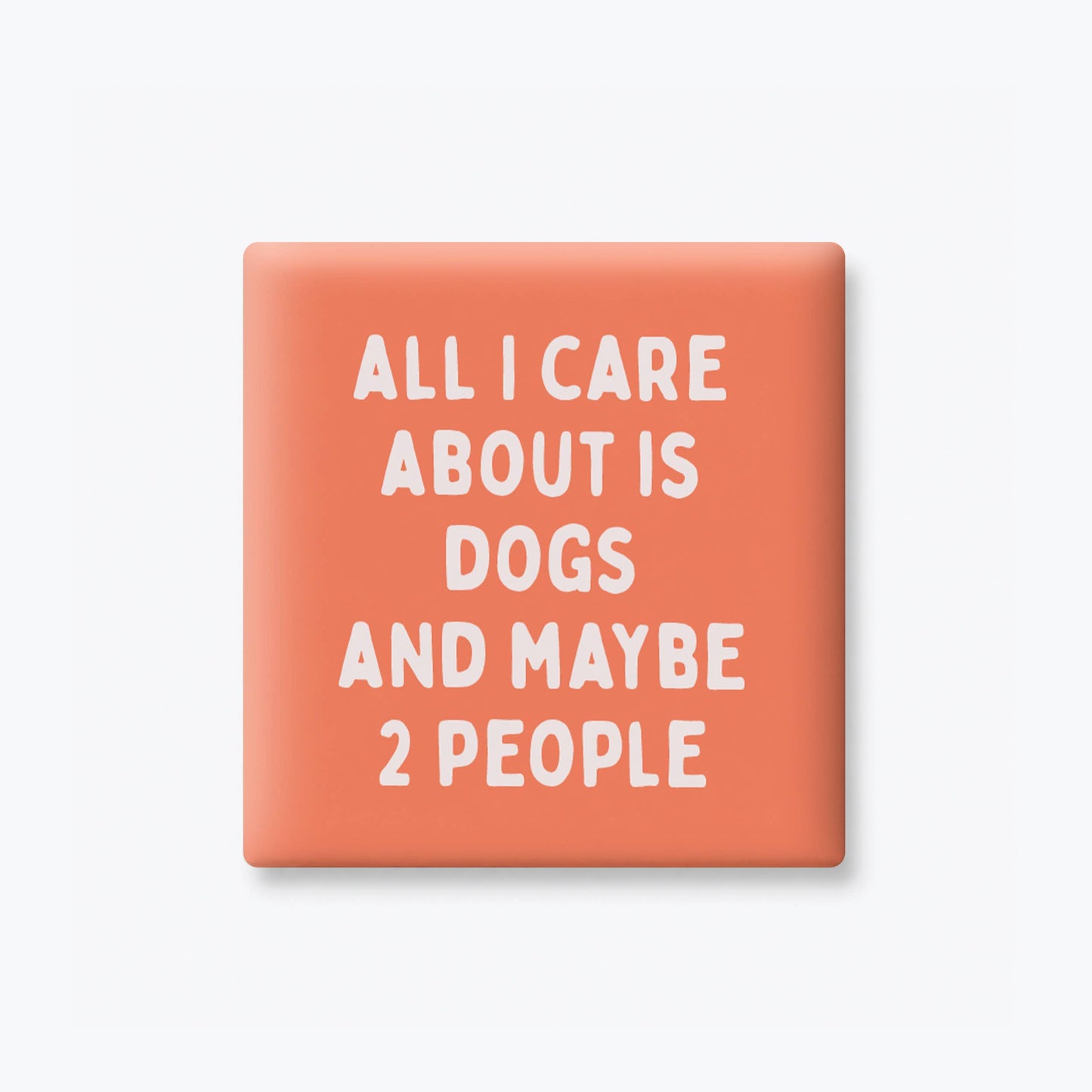All I Care About is Dogs Magnet