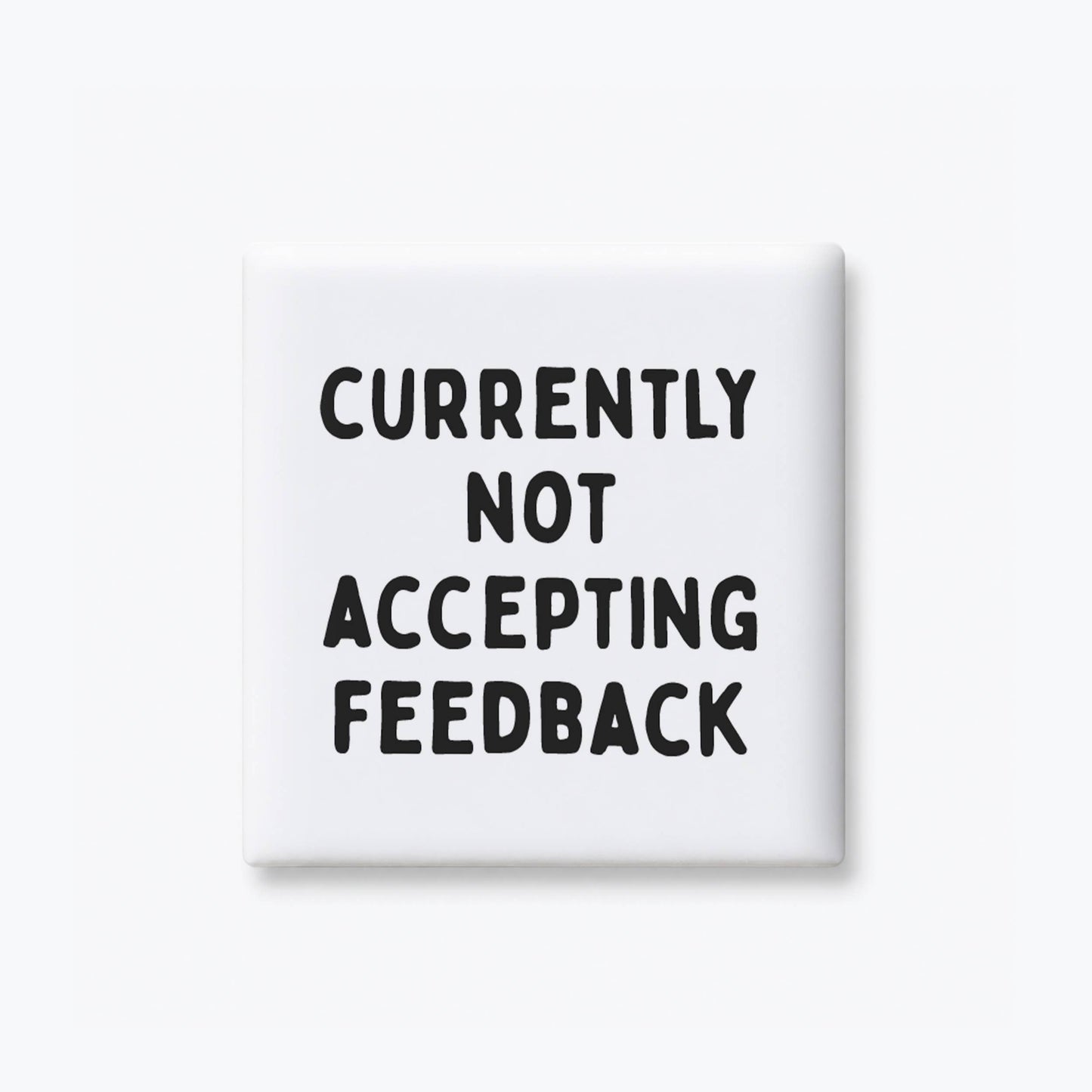 Not Accepting Feedback Magnet