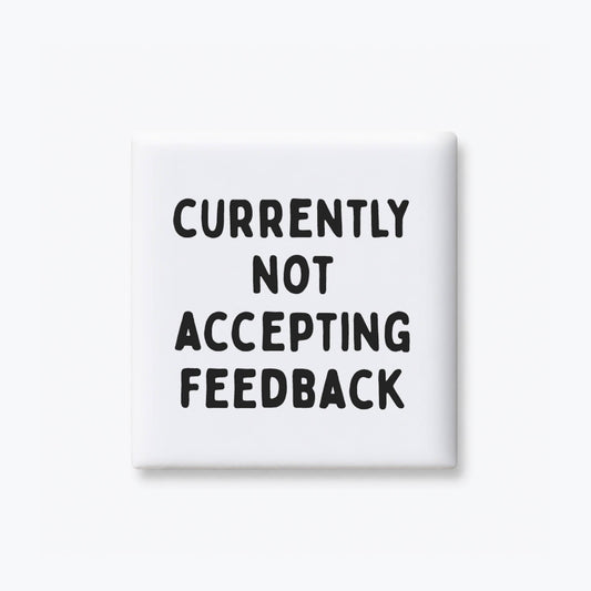 Not Accepting Feedback Magnet