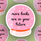 Books Are In Your Future Sticker