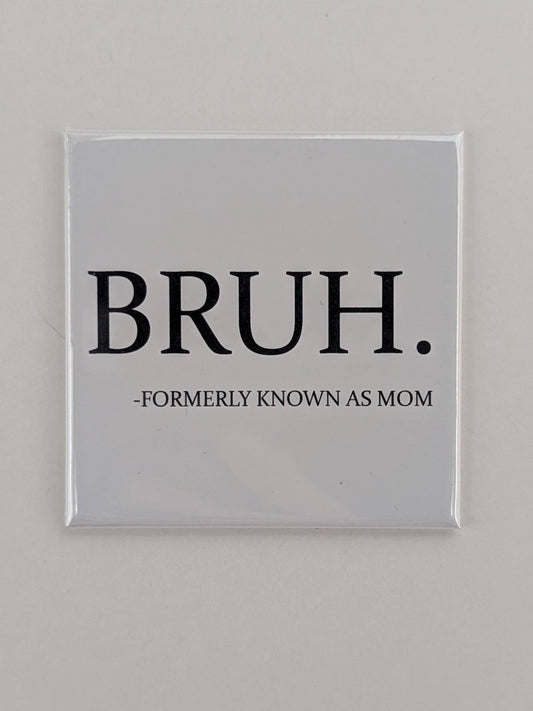 Bruh Formerly Known as Mom Magnet