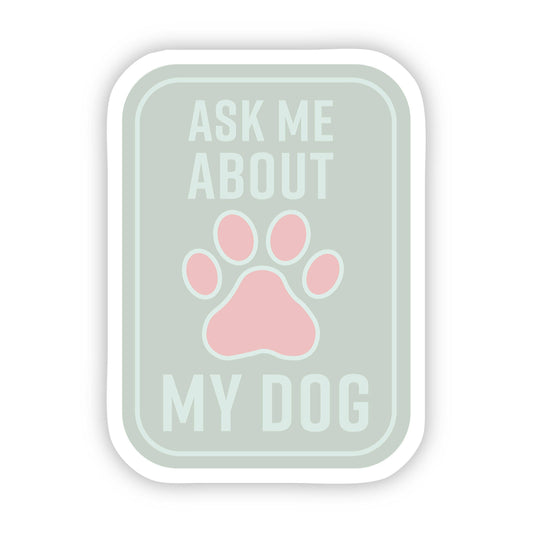 Ask Me About My Dog Sticker