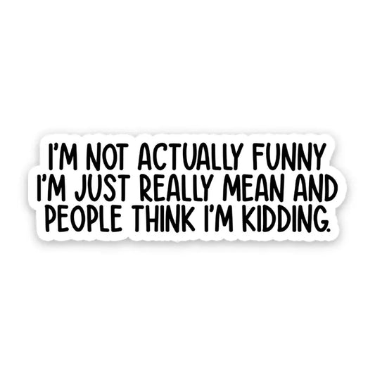 Think I'm Kidding Sticker